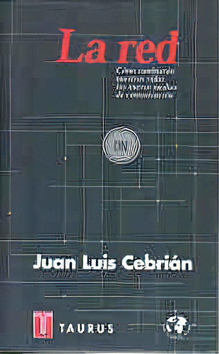 La Red: Como Cambiaran Nuestras Vidas Los  Nuevos Medios De Comunica, De Juan Luis Cebrian. Serie N/a, Vol. Volumen Unico. Editorial Taurus, Tapa Blanda, Edición 1 En Español