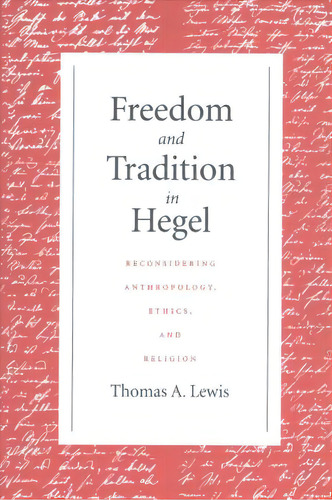 Freedom And Tradition In Hegel, De Thomas A. Lewis. Editorial University Notre Dame Press, Tapa Blanda En Inglés