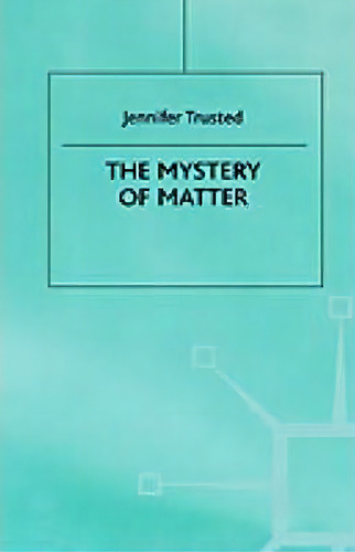 The Mystery Of Matter, De Jennifer Trusted. Editorial Palgrave Usa, Tapa Dura En Inglés