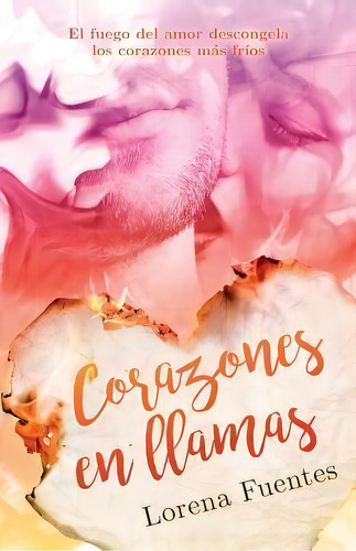 Corazones En Llamas : El Fuego Del Amor Descongela Los Corazones Mas Frios, De H Kramer. Editorial Createspace Independent Publishing Platform, Tapa Blanda En Español