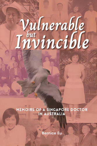 Vulnerable But Invincible: Memoirs Of A Singapore Doctor In Australia, De Eu, Bernice. Editorial Doctorzed Pub, Tapa Blanda En Inglés