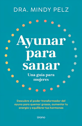 Libro Ayunar Para Sanar. Una Guía Para Mujeres - Mindy Pelz - Editorial Urano