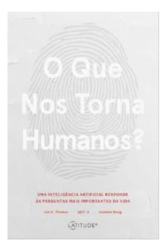 O Que Nos Torna Humanos Uma Inteligência Artificial Responde