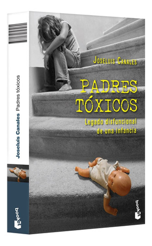 Padres tóxicos, de Joseluis Canales. Serie Fuera de colección, vol. 0. Editorial Booket Paidós México, tapa pasta blanda, edición 1 en español, 2018