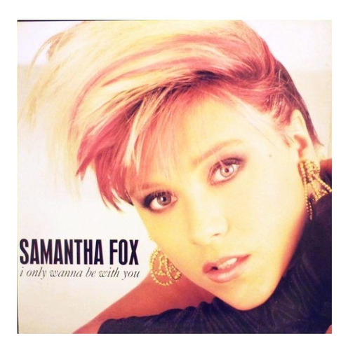 Samantha Fox  - I Only Wanna Be With You | 12'' Maxi Single 