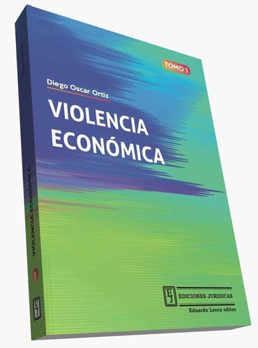 Violencia Económica. Tomo 1 - 560 Págs., 2021, De Diego Oscar Ortiz. Editorial Ediciones Jurídicas En Español