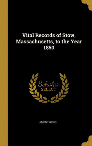 Vital Records Of Stow, Massachusetts, To The Year 1850, De Anonymous. Editorial Wentworth Pr, Tapa Dura En Inglés