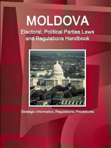 Moldova Electoral, Political Parties Laws And Regulations Handbook - Strategic Information, Regul..., De Inc Ibp. Editorial Ibp Usa, Tapa Blanda En Inglés