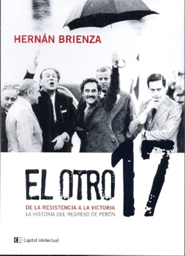 El Otro 17 De La Resistencia A La Victoria, De Brienza Hernan., Vol. 1. Editorial Capital Intelectual, Tapa Blanda En Español