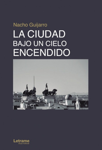 La Ciudad Bajo Un Cielo Encendido, De Guijarro, Nacho. Editorial Letrame S.l., Tapa Blanda En Español