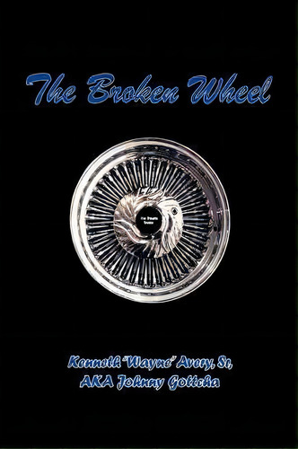 Broken Wheel, De Kenneth Avery Sr.. Editorial Authorhouse, Tapa Dura En Inglés