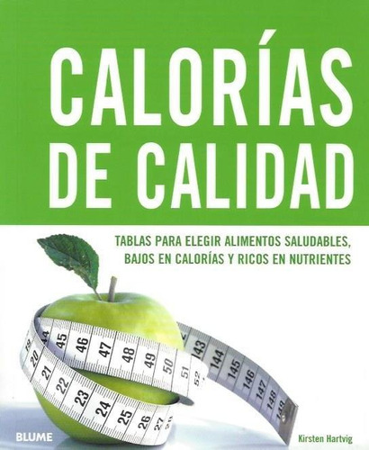 Calorías De Calidad - Tablas Para Elegir Alimentos Saludables, Bajos En Calorías Y Ricos En Nutrientes