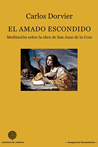 El Amado Escondido: Meditacion Sobre La Obra De San Juan De