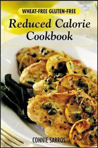 Wheat-free, Gluten-free Reduced Calorie Cookbook - Connie...