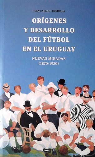 Imagen 1 de 4 de Orígenes Y Desarrollo Del Fútbol En El Uruguay / Luzuriaga