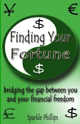 Finding Your Fortune: Bridging The Gap Between You And Your 