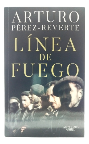 Línea De Fuego - Arturo Pérez Reverte - Edt Alfaguara - 2020