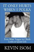 Libro It Only Hurts When I Polka : Even More Tongue In Ch...