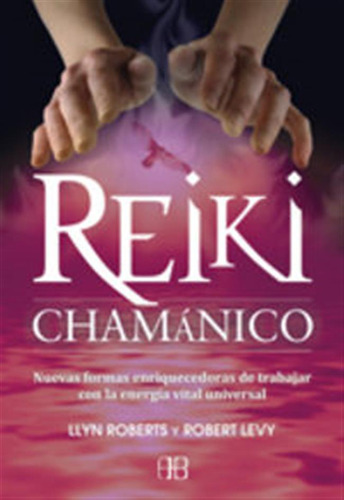Reiki Chamanico - Levy,robert/roberts,llyn