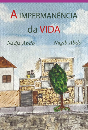 A Impermanência Da Vida, De Nadja Abdo E Nagib Abdo. Série Não Aplicável, Vol. 1. Editora Clube De Autores, Capa Mole, Edição 1 Em Português, 2021