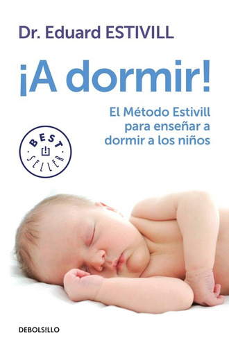 ¡A dormir!: El Método Estivill para enseñar a dormir a los niños, de Estivill, Dr. Eduard. Serie Bestseller Editorial Debolsillo, tapa blanda en español, 2016