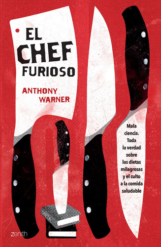 El Chef furioso: Toda la verdad sobre la comida saludable, de Warner, Anthony. Serie Fuera de colección Editorial Zenith México, tapa blanda en español, 2018