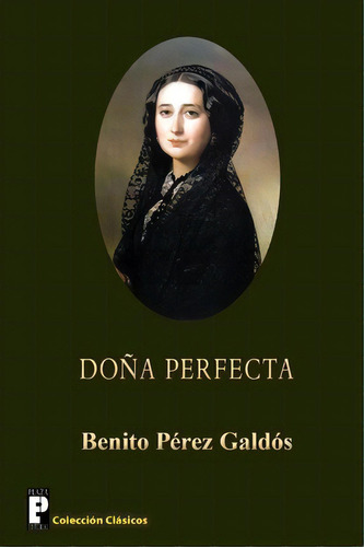 Doña Perfecta, De Benito Perez Galdos. Editorial Createspace Independent Publishing Platform, Tapa Blanda En Español