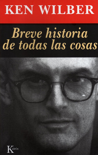 BREVE HISTORIA DE TODAS LAS COSAS, de Wilber, Ken. Editorial Kairos, tapa blanda en español, 2002