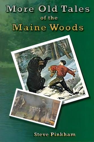 More Old Tales Of The Maine Woods, De Steve Pinkham. Editorial Oldtalesofthemainewoods Com, Tapa Blanda En Inglés