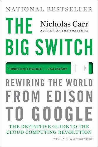 The Big Switch Rewiring The World, From Edison To Google, De Carr, Nicholas. Editorial W. W. Norton & Company, Tapa Blanda En Inglés, 2013