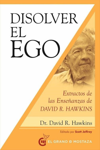 Disolver El Ego: Extractos De Las Enseñanzas De David R.hawk