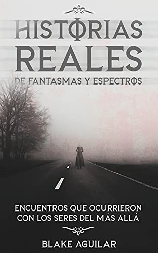 Historias Reales De Fantasmas Y Espectros