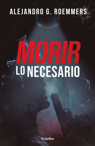 Morir lo necesario, de Roemmers, Alejandro G.. Serie Narrativa Editorial Grijalbo, tapa blanda en español, 2022