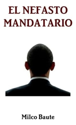 Libro:  El Nefasto Mandatario (spanish Edition)