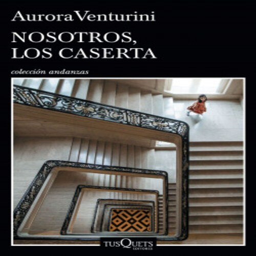 Aurora Venturini Nosotros Los Caserta Tusquets Novela
