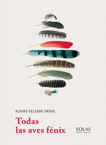 Todas Las Aves Fenix, De Delgado Ordas, Alvaro. Editorial Eolas Ediciones, Tapa Blanda En Español