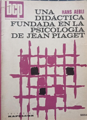 Una Didáctica Fundada En La Psicología De Jean Piaget Aebli