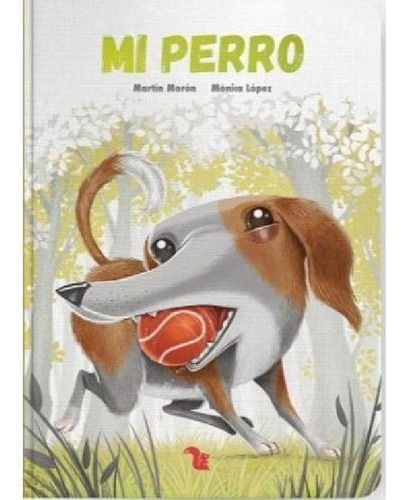 Libro - Mi Perro, De Mónica López. Editorial Az Editora, Ed
