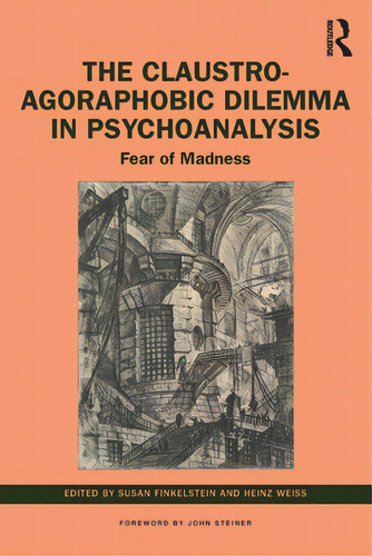 The Claustro-agoraphobic Dilemma In Psychoanalysis: Fear Of Madness, De Finkelstein, Susan. Editorial Routledge, Tapa Blanda En Inglés
