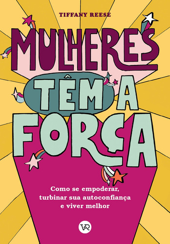 Mulheres têm a Força: Como se empoderar, turbinar sua autoconfiança e viver melhor, de Reese, Tiffany. Editorial VR Editora, capa mole em português, 2021
