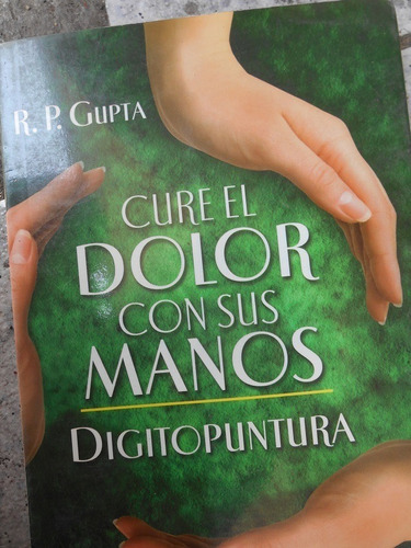 Cure El Dolor Con Sus Manos Digitopuntura R. P. Gupia