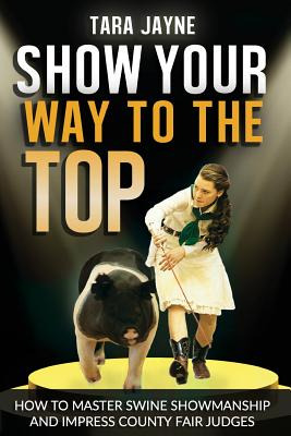 Libro Show Your Way To The Top: How To Master Swine Showm...