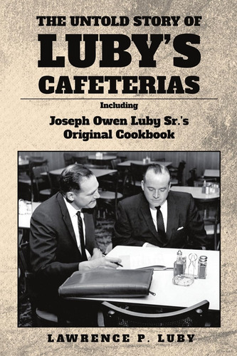 Libro: The Untold Story Of Lubys Cafeterias: Including Joes