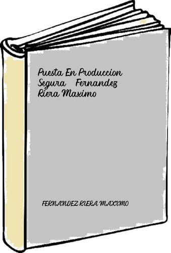 Puesta En Produccion Segura - Fernandez Riera Maximo