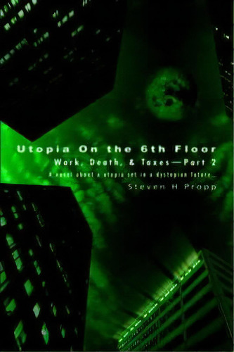 Utopia On The 6th Floor, De Steven H Propp. Editorial Iuniverse, Tapa Dura En Inglés