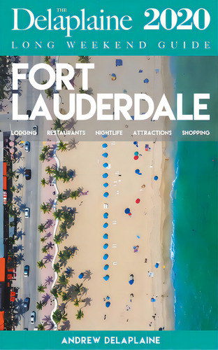 Fort Lauderdale - The Delaplaine 2020 Long Weekend Guide, De Delaplaine, Andrew. The Delaplaine, Vol. 1. Editorial Gramercy Park Pr, Tapa Blanda, Edición 2020 En Inglés, 2020