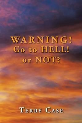 Warning! Go To Hell! Or Not? - Terry Case (paperback)