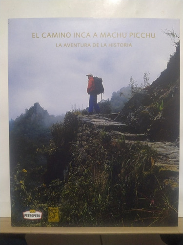 El Camino Inca A Machu Picchu  La Aventura De La Historia 