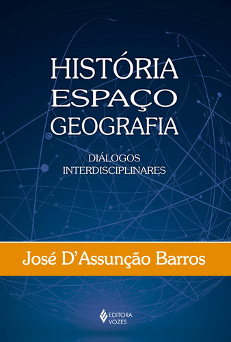 História, Espaço, Geografia: Diálogos interdisciplinares, de Barros, José D. Editora Vozes Ltda., capa mole em português, 2017