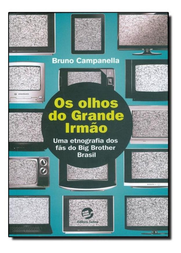 Os Olhos Do Grande Irmão: Uma Etnografia Dos Fãs Do Big Br, De Bruno Campanella. Editora Sulina, Capa Mole Em Português